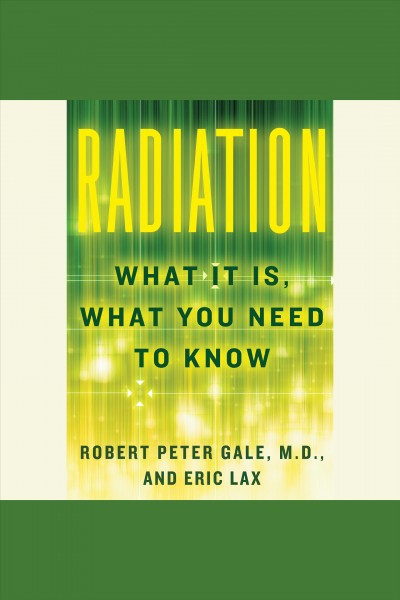 Radiation [electronic resource] / Robert Peter Gale and Eric Lax.