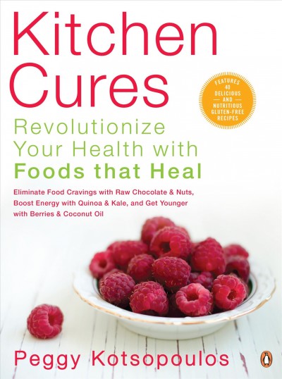 Kitchen cures : revolutionize your health with foods that heal / Peggy Kotsopoulos.