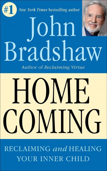 Homecoming [electronic resource] : reclaiming and championing your inner child / John Bradshaw.