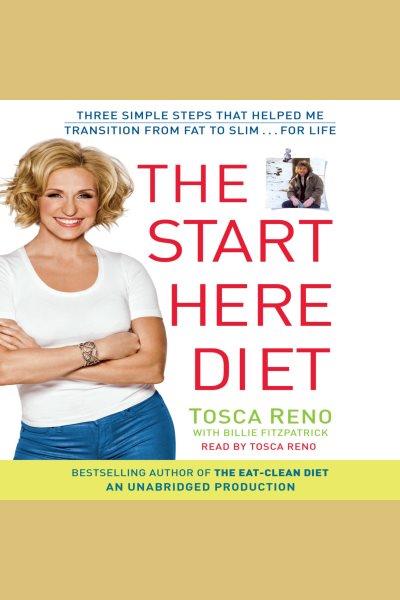 The start here diet : three simple steps that helped me transition from fat to slim-- for life / Tosca Reno and Billie Fitzpatrick.