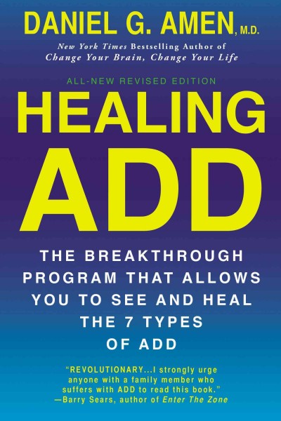 Healing ADD from the inside out : the breakthrough program that allows you to see and heal the seven types of attention deficit disorder / Daniel G. Amen, M.D..