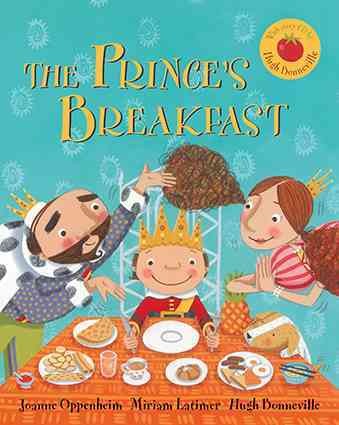 The Prince's breakfast  written by Joanne Oppenheim ; illustrated by Miriam Latimer.