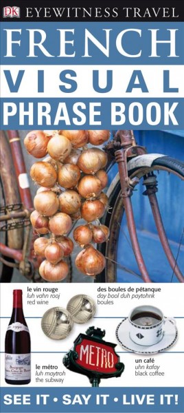 French visual phrase book [electronic resource] / [senior editor, Angela Wilkes ; US editor, Margaret Parrish].