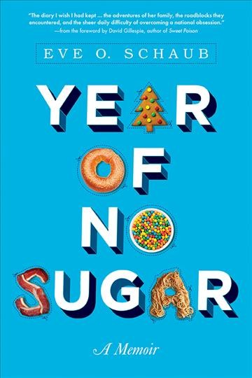 Year of No Sugar [electronic resource] : A Memoir / Eve O. Schaub.