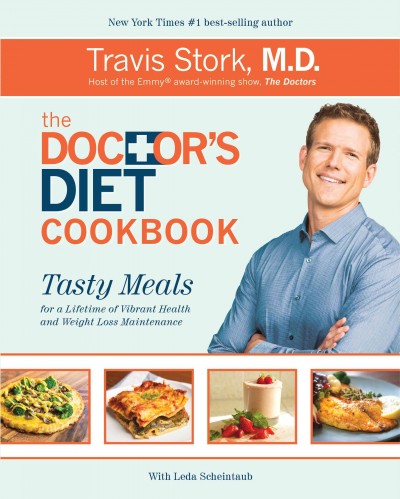 The Doctor's diet cookbook : tasty meals for a lifetime of vibrant health and weight loss maintenance / Travis Stork, M.D. with Leda Scheintaub.