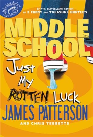 Just my rotten luck / James Patterson and Chris Tebbetts ; illustrated by Laura Park.