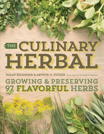 The culinary herbal : growing & preserving 97 flavorful herbs / Susan Belsinger & Arthur O. Tucker ; with photos by Shawn Linehan.