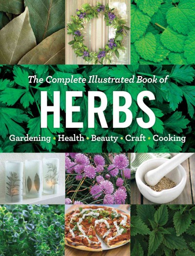 The complete illustrated book of herbs : gardening, health, beauty, crafts, cooking.