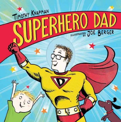 Superhero Dad  Timothy Knapman ; illustrated by Joe Berger.