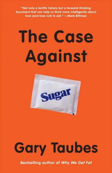 The case against sugar [electronic resource] / Gary Taubes.