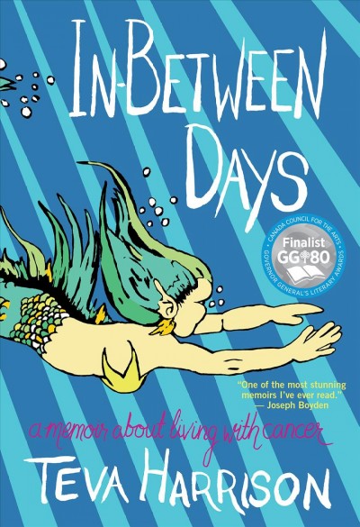 In-between days : a graphic memoir about living with cancer / Teva Harrison.