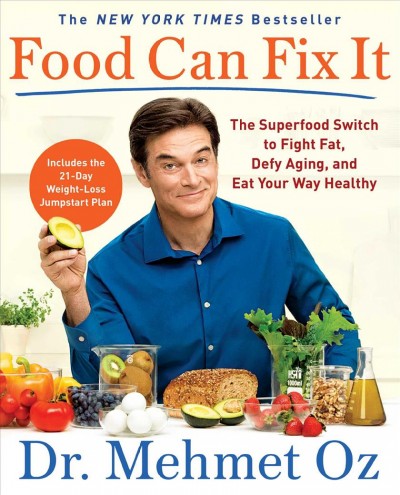 Food can fix it : the superfood switch to fight fat, defy aging, and eat your way healthy / Dr. Mehmet C. Oz ; with Ted Spiker and the editors of Dr. Oz The Good Life.
