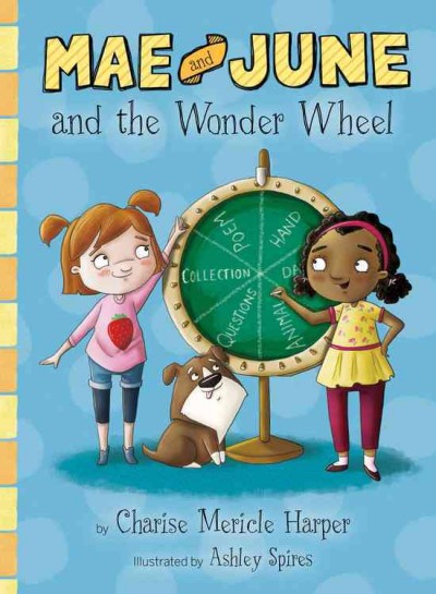 Mae and June and the Wonder Wheel / by Charise Mericle Harper ; illustrated by Ashley Spires.