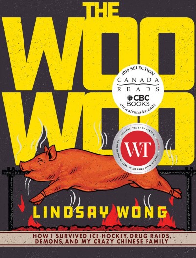The Woo-Woo [electronic resource] : how I survived ice hockey, drug raids, demons, and my crazy Chinese family / Lindsay Wong.