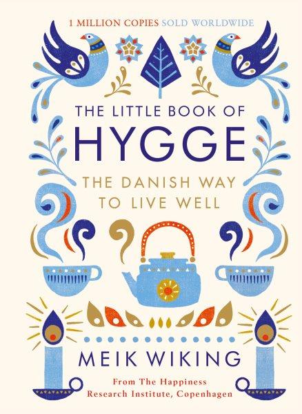 The little book of hygge : the Danish way to live well / Meik Wiking.