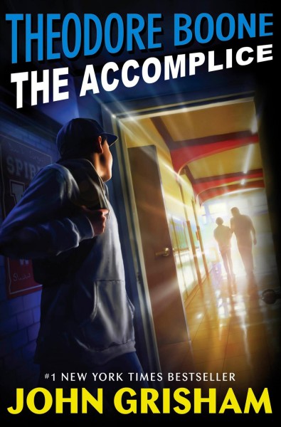 Theodore Boone : the accomplice / by John Grisham.