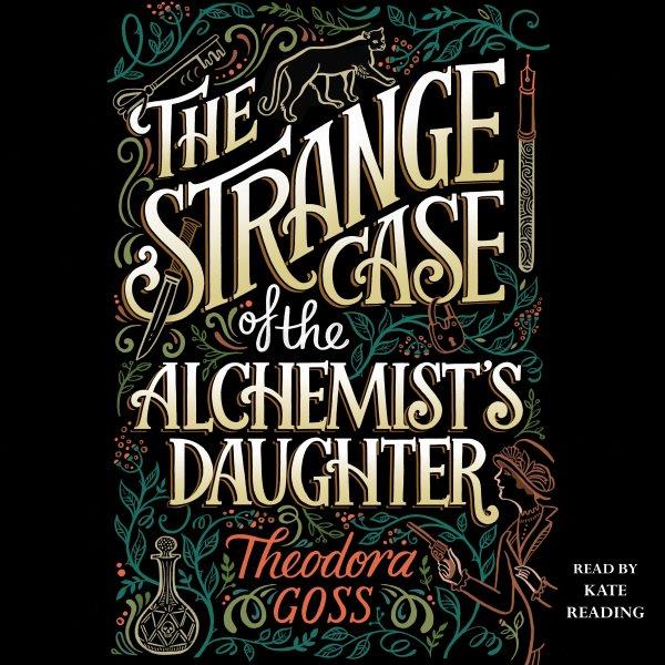 The strange case of the alchemist's daughter / Theodora Goss.