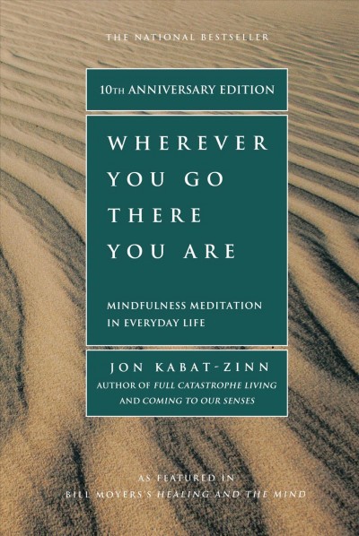 Wherever you go, there you are : mindfulness meditation in everyday life / Jon Kabat-Zinn.