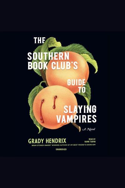 The southern book club's guide to slaying vampires [electronic resource]. Grady Hendrix.
