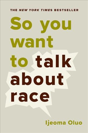 So you want to talk about race / Ijeoma Oluo.