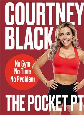 The pocket PT : no time. no gym. no problem / Courtney Black.