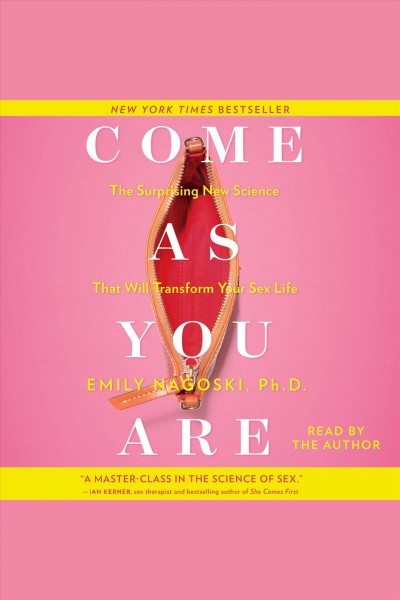 Come as you are : the surprising new science that will transform your sex life / Emily Nagoski.
