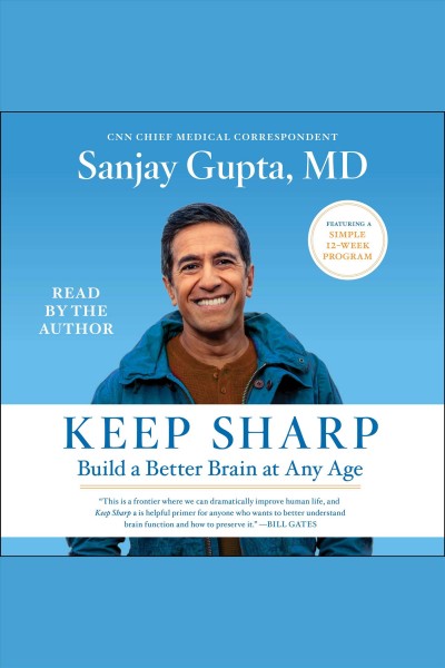 Keep sharp : how to build a better brain at any age / Sanjay Gupta.