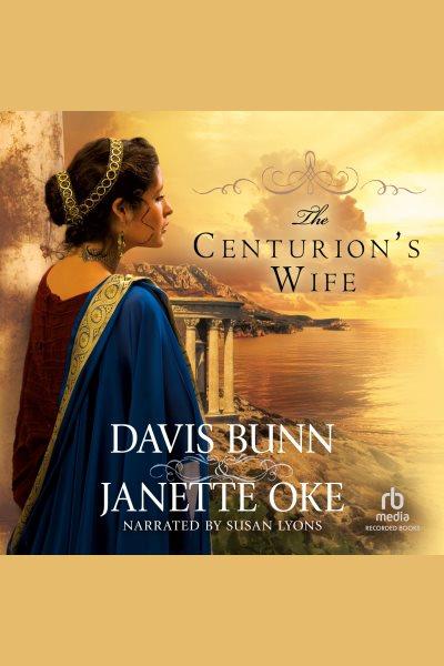 The centurion's wife [electronic resource] : Acts of faith series, book 1. Bunn Davis.