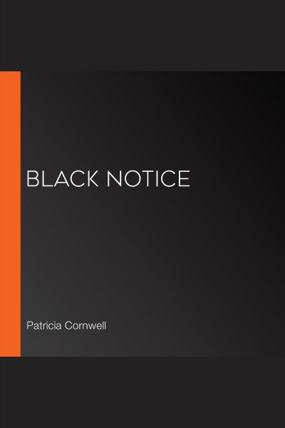 Black notice [electronic resource] : Kay scarpetta series, book 10. Patricia Cornwell.