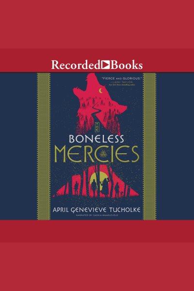 The boneless mercies [electronic resource] : Boneless mercies series, book 1. Tucholke April Genevieve.