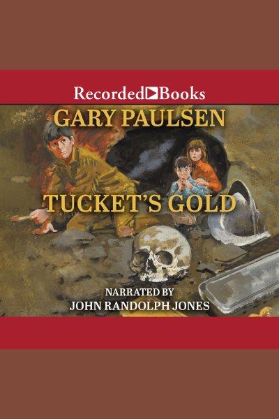Tucket's gold [electronic resource] : Francis tucket series, book 4. Gary Paulsen.