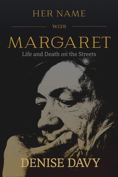 Her name was Margaret : life and death on the streets / Denise Davy.