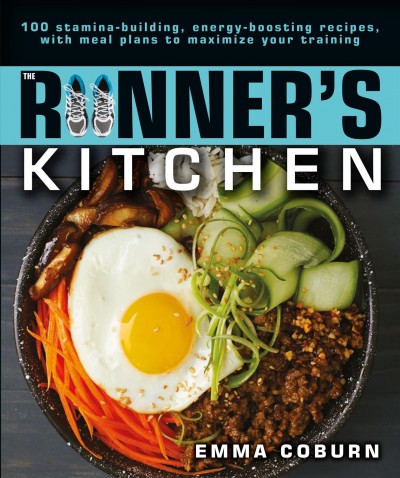 The runner's kitchen : 100 stamina-building, energy-boosting recipes, with meal plans to maximize your training / Emma Coburn.