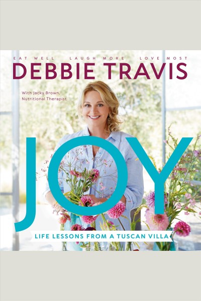 Joy : Life Lessons from a Tuscan Villa / Debbie Travis.