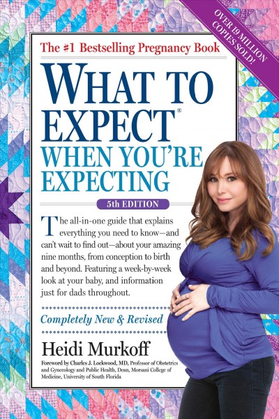 What to expect when you're expecting / by Heidi Murkoff and Sharon Mazel ; foreword by Charles J. Lockwood.