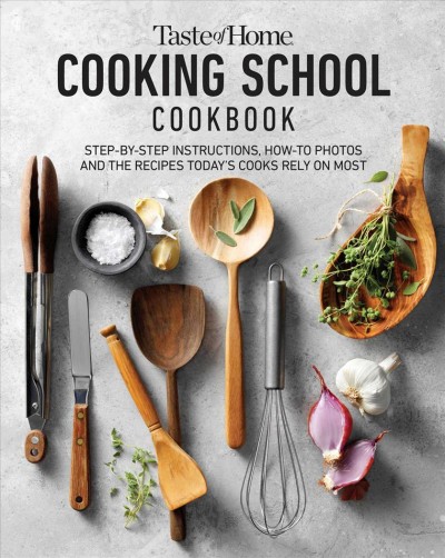 Taste of home cooking school cookbook / senior editor, Christine Rukavena ; editors, Amy Glander, Hazel Wheaton.