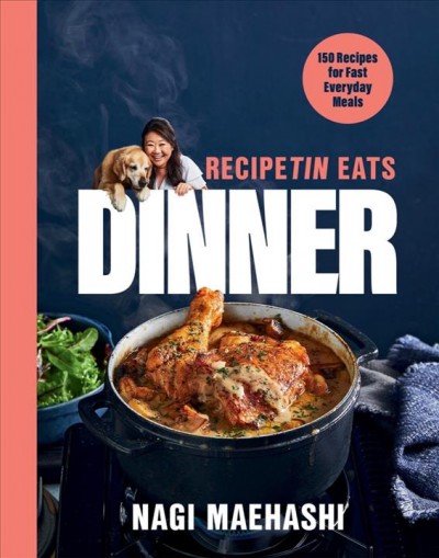 RecipeTin eats dinner : 150 recipes for fast everyday meals / Nagi Maehashi.