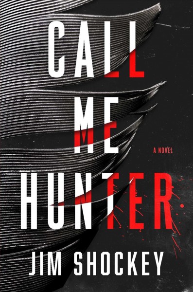 Call me Hunter : a novel / Jim Shockey. 