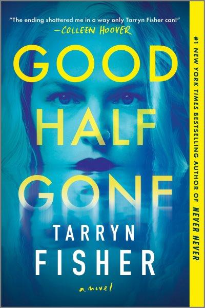 Good half gone : a novel / Tarryn Fisher.