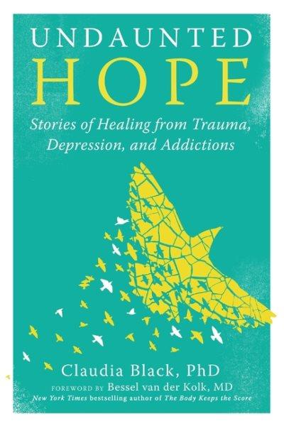 Undaunted hope : stories of healing from trauma, depression, and addictions / Claudia Black.