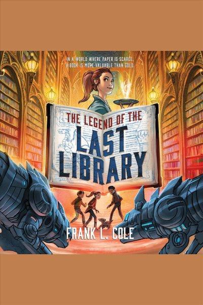 The legend of the last library / Frank L. Cole.