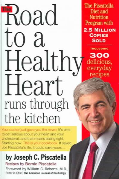 The road to a healthy heart runs through the kitchen / by Joseph C. Piscatella ; recipes by Bernie Piscatella ; [foreword by William C. Roberts].