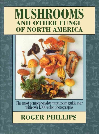 Mushrooms & other fungi of North America / by Roger Phillips ; assisted by Geoffrey Kibby & Nicky Foy ; with editing help from Alick Henrici ... [et al.].