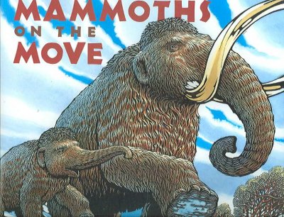 Mammoths on the move / Lisa Wheeler ; illustrated by Kurt Cyrus.