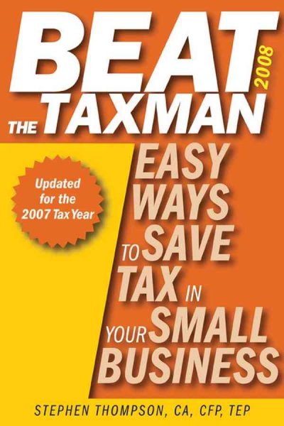 Beat the taxman! : easy ways to save tax in your small business / Stephen Thompson.