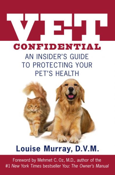 Vet confidential : an insider's guide to protecting your pet's health / Louise Murray.