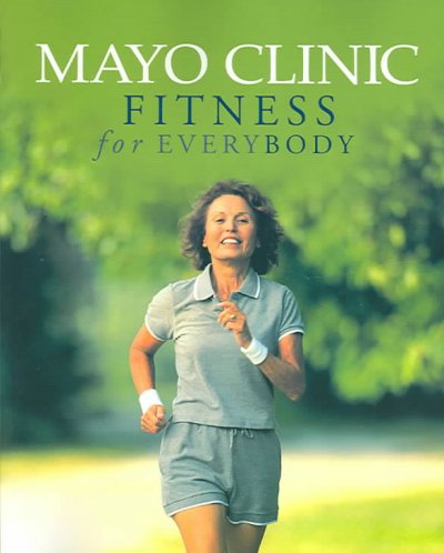 Mayo clinic fitness for everybody / Diane Dhm, M.D. & Jay Smith, M.D.
