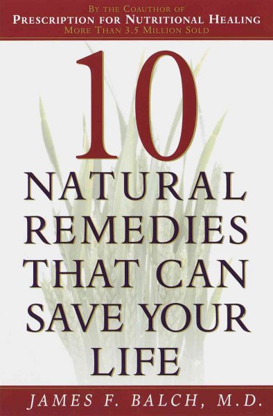 Ten Natural Remedies that can save your life / James F. Balch.