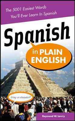 Spanish in plain English / Raymond W. Lowry.