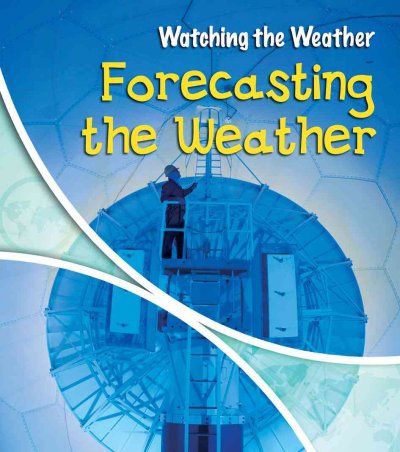 Forecasting the weather / Elizabeth Miles.